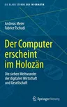 Der Computer Erscheint Im Holozän: Die Sieben Weltwunder Der Digitalen Wirtschaft Und Gesellschaft (1. Aufl. 2021)