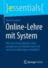 Online-Lehre Mit System: Wie Man in Der Digitalen Lehre Passgenaue Lernimpulse Setzt Und Neue Lernerfahrungen Ermöglicht (1. Aufl. 2020)