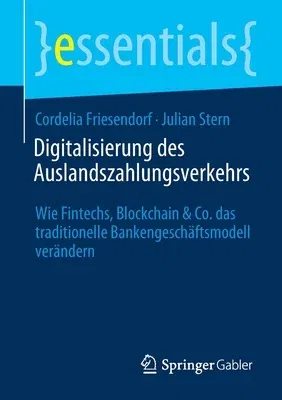 Digitalisierung Des Auslandszahlungsverkehrs: Wie Fintechs, Blockchain & Co. Das Traditionelle Bankengeschäftsmodell Verändern (1. Aufl. 2020)