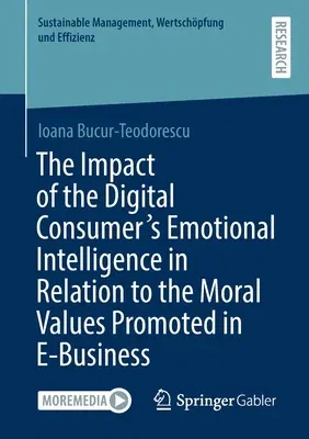 The Impact of the Digital Consumer's Emotional Intelligence in Relation to the Moral Values Promoted in E-Business (2021)