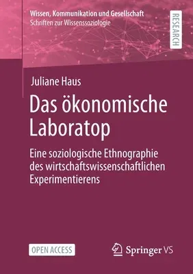 Das Ökonomische Laboratop: Eine Soziologische Ethnographie Des Wirtschaftswissenschaftlichen Experimentierens (1. Aufl. 2021)