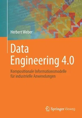 Data Engineering 4.0: Kompositionale Informationsmodelle Für Industrielle Anwendungen (1. Aufl. 2021)