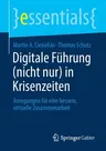 Digitale Führung (Nicht Nur) in Krisenzeiten: Anregungen Für Eine Bessere, Virtuelle Zusammenarbeit (1. Aufl. 2021)