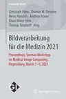 Bildverarbeitung Für Die Medizin 2021: Proceedings, German Workshop on Medical Image Computing, Regensburg, March 7-9, 2021 (1. Aufl. 2021)