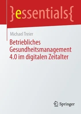 Betriebliches Gesundheitsmanagement 4.0 Im Digitalen Zeitalter (1. Aufl. 2021)