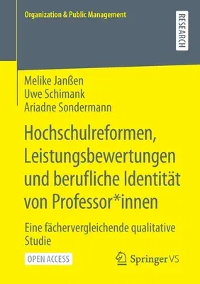 Hochschulreformen, Leistungsbewertungen Und Berufliche Identität Von Professor*innen: Eine Fächervergleichende Qualitative Studie (1. Aufl. 2021)