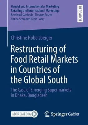 Restructuring of Food Retail Markets in Countries of the Global South: The Case of Emerging Supermarkets in Dhaka, Bangladesh (2021)