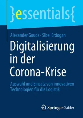 Digitalisierung in Der Corona-Krise: Auswahl Und Einsatz Von Innovativen Technologien Für Die Logistik (1. Aufl. 2021)