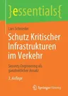 Schutz Kritischer Infrastrukturen Im Verkehr: Security Engineering ALS Ganzheitlicher Ansatz (3. Aufl. 2021)