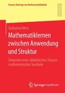 Mathematiklernen Zwischen Anwendung Und Struktur: Elemente Einer Didaktischen Theorie Mathematischer Symbole (1. Aufl. 2021)