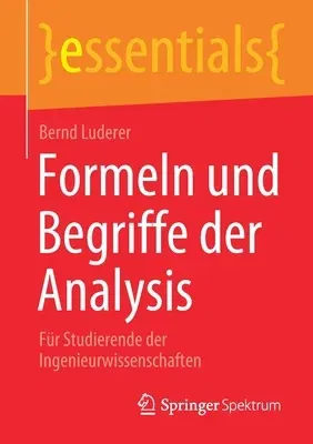 Formeln Und Begriffe Der Analysis: Für Studierende Der Ingenieurwissenschaften (1. Aufl. 2021)