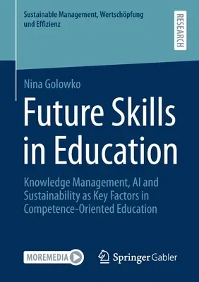 Future Skills in Education: Knowledge Management, AI and Sustainability as Key Factors in Competence-Oriented Education (2021)