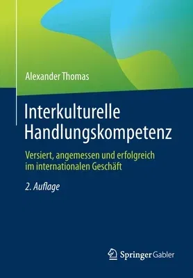 Interkulturelle Handlungskompetenz: Versiert, Angemessen Und Erfolgreich Im Internationalen Geschäft (2. Aufl. 2021)