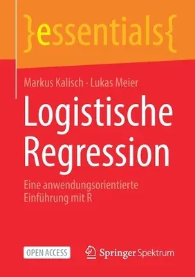 Logistische Regression: Eine Anwendungsorientierte Einführung Mit R (1. Aufl. 2021)