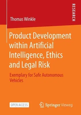 Product Development Within Artificial Intelligence, Ethics and Legal Risk: Exemplary for Safe Autonomous Vehicles (2021)