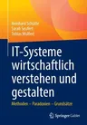 It-Systeme Wirtschaftlich Verstehen Und Gestalten: Methoden - Paradoxien - Grundsätze (1. Aufl. 2022)