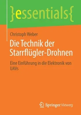 Die Technik Der Starrflügler-Drohnen: Eine Einführung in Die Elektronik Von Uavs (1. Aufl. 2021)