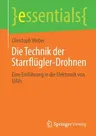 Die Technik Der Starrflügler-Drohnen: Eine Einführung in Die Elektronik Von Uavs (1. Aufl. 2021)