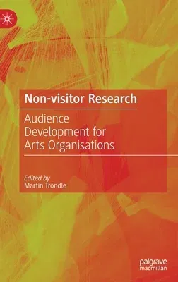 Non-Visitor Research: Audience Development for Arts Organisations (2022)