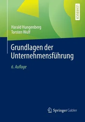 Grundlagen Der Unternehmensführung (6., Akt. U. Erw. Aufl. 2021)