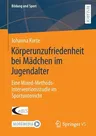 Körperunzufriedenheit Bei Mädchen Im Jugendalter: Eine Mixed-Methods-Interventionsstudie Im Sportunterricht (1. Aufl. 2021)