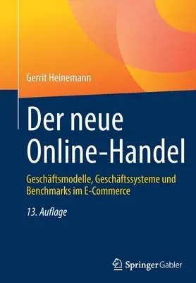 Der Neue Online-Handel: Geschäftsmodelle, Geschäftssysteme Und Benchmarks Im E-Commerce (13., Uberarb. Aufl. 2022)