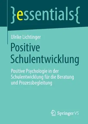 Positive Schulentwicklung: Positive Psychologie in Der Schulentwicklung Für Die Beratung Und Prozessbegleitung (1. Aufl. 2022)