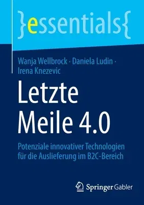 Letzte Meile 4.0: Potenziale Innovativer Technologien Für Die Auslieferung Im B2c-Bereich (1. Aufl. 2022)