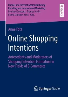 Online Shopping Intentions: Antecedents and Moderators of Shopping Intention Formation in New Fields of E-Commerce (2022)