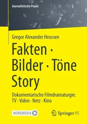 Fakten - Bilder - Töne - Story: Dokumentarische Filmdramaturgie: TV - Video - Netz - Kino (1. Aufl. 2023)