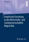 Empirische Forschung in Den Wirtschafts- Und Sozialwissenschaften Klipp & Klar (1. Aufl. 2022)