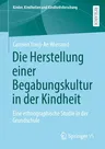 Die Herstellung einer Begabungskultur in der Kindheit: Eine ethnographische Studie in der Grundschule (1. Aufl. 2022)