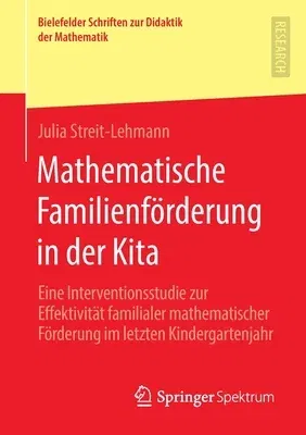 Mathematische Familienförderung in Der Kita: Eine Interventionsstudie Zur Effektivität Familialer Mathematischer Förderung Im Letzten Kindergartenjahr