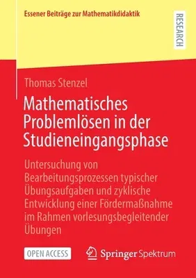 Mathematisches Problemlösen in Der Studieneingangsphase: Untersuchung Von Bearbeitungsprozessen Typischer Übungsaufgaben Und Zyklische Entwicklung Ein