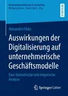 Auswirkungen Der Digitalisierung Auf Unternehmerische Geschäftsmodelle: Eine Theoretische Und Empirische Analyse (1. Aufl. 2022)