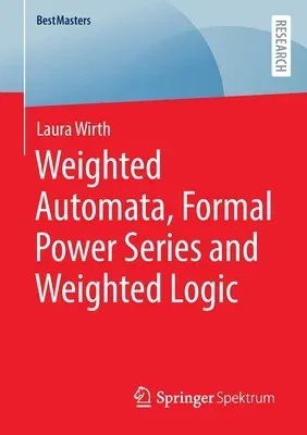 Weighted Automata, Formal Power Series and Weighted Logic (2022)