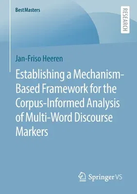 Establishing a Mechanism-Based Framework for the Corpus-Informed Analysis of Multi-Word Discourse Markers (2022)