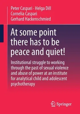 At Some Point There Has to Be Peace and Quiet!: Institutional Struggle to Working Through the Past of Sexual Violence and Abuse of Power at an Institu