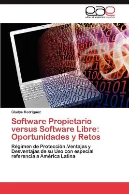 Software Propietario Versus Software Libre: Oportunidades y Retos