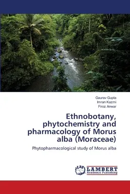 Ethnobotany, phytochemistry and pharmacology of Morus alba (Moraceae)