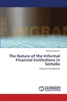 The Nature of the Informal Financial Institutions in Somalia