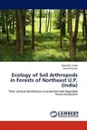 Ecology of Soil Arthropods in Forests of Northeast U.P. (India)