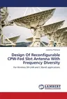 Design Of Reconfigurable CPW-Fed Slot Antenna With Frequency Diversity