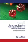 Some New Selection Techniques For Linear Statistical Models