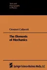 The Elements of Mechanics (Softcover Reprint of the Original 1st 1983)