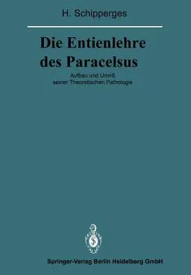 Die Entienlehre Des Paracelsus: Aufbau Und Umriß Seiner Theoretischen Pathologie (Softcover Reprint of the Original 1st 1988)