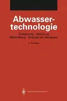 Abwassertechnologie: Entstehung, Ableitung, Behandlung, Analytik Der Abwässer (2. Aufl. 1994. Softcover Reprint of the Original 2nd 1994)