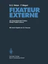 Fixateur Externe: Ao-Gewindespindel-Fixateur Wirbel-Fixateur Externe (Softcover Reprint of the Original 1st 1985)