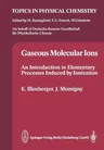 Gaseous Molecular Ions: An Introduction to Elementary Processes Induced by Ionization (Softcover Reprint of the Original 1st 1992)