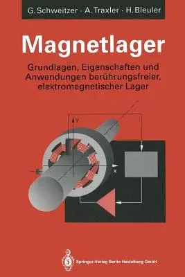 Magnetlager: Grundlagen, Eigenschaften Und Anwendungen Berührungsfreier, Elektromagnetischer Lager (Softcover Reprint of the Original 1st 1993)